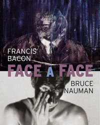 Face à face, Francis Bacon, Bruce Nauman - [exposition, Montpellier, Musée Fabre de Montpellier Méditerranée métropole, 1er juillet-5 novem