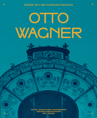Otto Wagner - maître de l'Art nouveau viennois