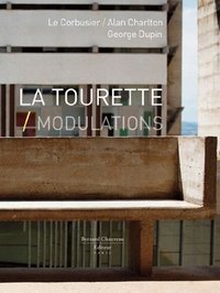 LA TOURETTE, MODULATIONS - LE CORBUSIER-ALAN CHARLTON, GEORGE DUPIN