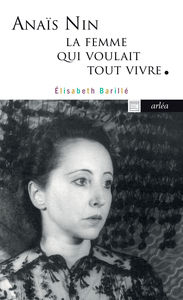 Anaïs Nin, la femme qui voulait tout vivre - Anaïs Nin