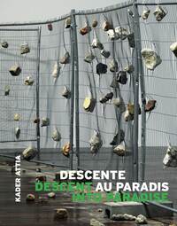 KADER ATTIA : DESCENTE AU PARADIS / DESCENT INTO PARADISE (FR-ENG).