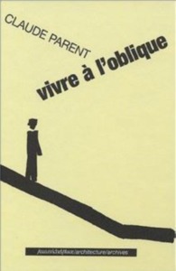 CLAUDE PARENT - VIVRE A L'OBLIQUE