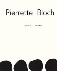 PIERRETTE BLOCH : MULTIPLES - INTEGRALE