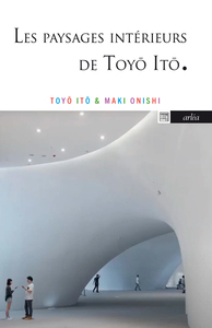 LES PAYSAGES INTERIEURS DE TOYO ITO