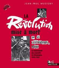 LA REVOLUTION MISE A MORT PAR SES CELEBRATEURS, MEME