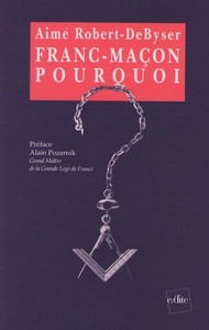 Franc-maçon, pourquoi ? - Paroles d'initiés -