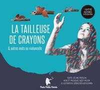 LA TAILLEUSE DE CRAYONS ET AUTRES HISTOIRES DE MOTS AU VIOLONCELLE