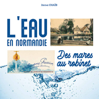 L'EAU EN NORMANDIE, DES MARES AU ROBINET