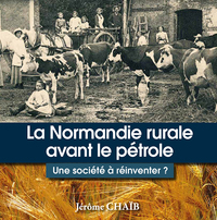 LA NORMANDIE RURALE AVANT LE PETROLE - UNE SOCIETE A REINVENTER