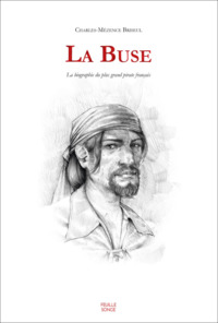 LA BUSE - LA BIOGRAPHIE DU PLUS GRAND PIRATE FRANCAIS