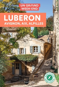 LUBERON, AVIGNON, AIX, ALPILLES GUIDE UN GRAND WEEK-END