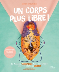 UN CORPS PLUS LIBRE ! - LE DISCOURS DECOMPLEXE D'UNE OSTEOPATHE QUI VEUT ABOLIR LES TABOUS