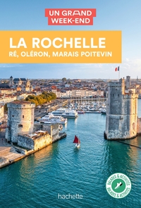LA ROCHELLE, RE, OLERON GUIDE UN GRAND WEEK-END - ET ALENTOURS