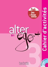 Alter Ego + 3 - Pack Cahier d'activités + Version numérique (B1)