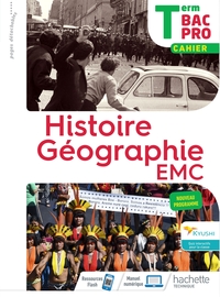 Histoire, Géographie, EMC Tle Bac Pro, Cahier de l'élève