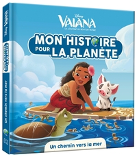 VAIANA - MON HISTOIRE POUR LA PLANETE - UN CHEMIN VERS LA MER - DISNEY