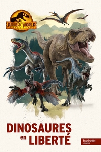 JURASSIC WORLD, LE MONDE D'APRES - DINOSAURES EN LIBERTE