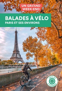BALADES A VELO GUIDE UN GRAND WEEK-END - A PARIS ET DANS SES ENVIRONS