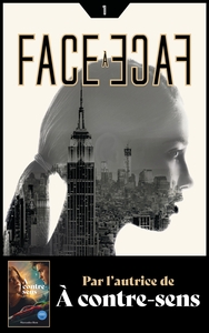 FACE A FACE - TOME 1 - PAR L'AUTRICE DE A CONTRE-SENS