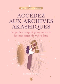 ACCEDEZ AUX ARCHIVES AKASHIQUES - LE GUIDE COMPLET POUR OUVRIR LES PORTES DE VOTRE AME