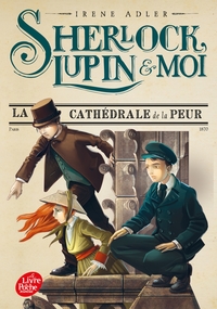 SHERLOCK, LUPIN ET MOI - TOME 4 - LA CATHEDRALE DE LA PEUR