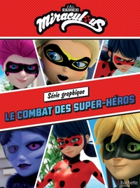 MIRACULOUS - SERIE GRAPHIQUE - LE COMBAT DES SUPER-HEROS