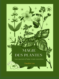 MAGIE DES PLANTES - LES SECRETS D'UNE VRAIE SORCIERE