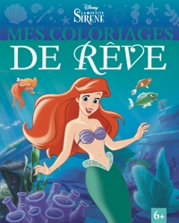 LA PETITE SIRENE - MES COLORIAGES DE REVE - DISNEY PRINCESSES