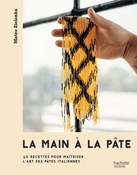 LA MAIN A LA PATE - 40 RECETTES POUR MAITRISER L'ART DES PATES ITALIENNES