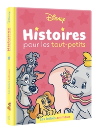 DISNEY - HISTOIRES POUR LES TOUT-PETITS - LES BEBES ANIMAUX