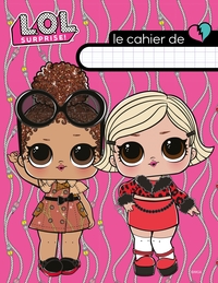 L.O.L. SURPRISE! - CAHIER D'ECOLIER
