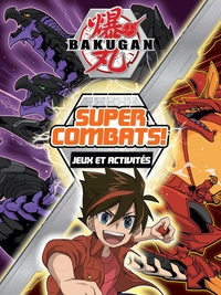 BAKUGAN - SUPER COMBATS ! JEUX ET ACTIVITES