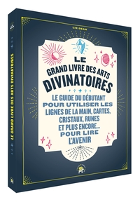 LE GRAND LIVRE DES ARTS DIVINATOIRES - LE GUIDE DU DEBUTANT POUR UTILISER LES LIGNES DE LA MAIN, CAR