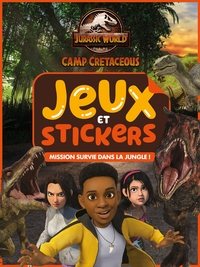 JURASSIC WORLD, LA COLO DU CRETACE - JEUX ET STICKERS - MISSION SURVIE DANS LA JUNGLE !