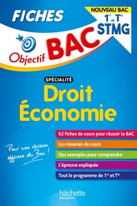 OBJECTIF BAC FICHES 1RE ET TLE STMG DROIT ET ECONOMIE