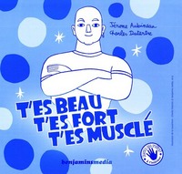 T'ES BEAU, T'ES FORT, T'ES MUSCLE (+CD +braille/GK)