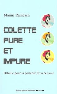Colette pure et impure - bataille pour la postérité d'un écrivain