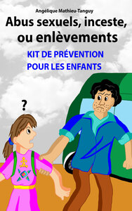 ABUS SEXUELS, INCESTE OU ENLEVEMENTS - KIT DE PREVENTION POUR LES ENFANTS