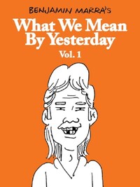 WHAT WE MEAN BY YESTERDAY VOL. 1