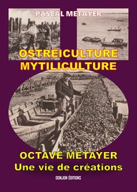 OSTREICULTURE- MYTILICULTURE OCTAVE METAYER UNE VIE DE CREATIONS