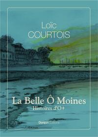LA BELLE Ô MOINES - I - HISTOIRES... D’Ô+