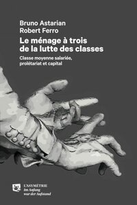 Le ménage à trois de la lutte des classes - classe moyenne salariée, prolétariat et capital