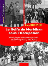 LE GOLFE DU MORBIHAN SOUS L'OCCUPATION - TEMOIGNAGES D HABITANTS AYANT VECU SOUS L OCCUPATION (1940-