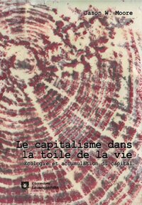 Le capitalisme dans la toile de la vie - écologie et accumulation du capital