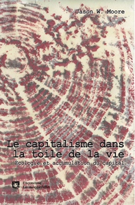 LE CAPITALISME DANS LA TOILE DE LA VIE - ECOLOGIE ET ACCUMULATION DU CAPITAL