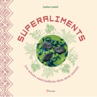 Superaliments - Les trésors Amérindiens dans mon assiette