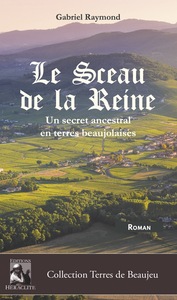 LE SCEAU DE LA REINE - UN SECRET ANCESTRAL EN TERRES BEAUJOLAISES