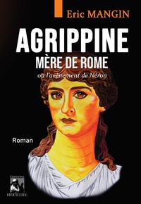 AGRIPPINE, MERE DE ROME - OU L'AVENEMENT DE NERON