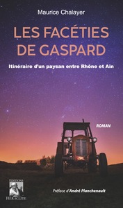 LES FACETIES DE GASPARD - ITINERAIRE D'UN PAYSAN ENTRE RHONE ET AIN