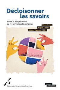 DECLOISONNER LES SAVOIRS - RETOURS D'EXPERIENCE DE RECHERCHES COLLABORATIVES